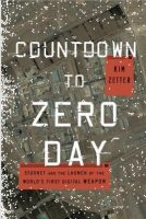 Countdown to Zero Day: Stuxnet and the Launch of the World's First Digital Weapon